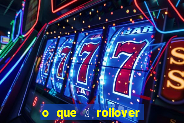 o que 茅 rollover no jogo