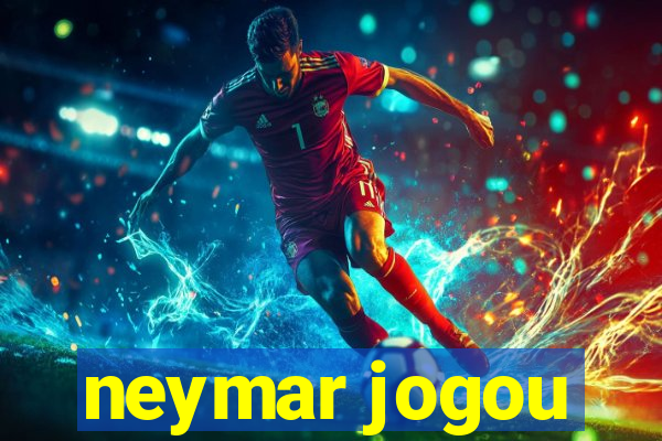 neymar jogou