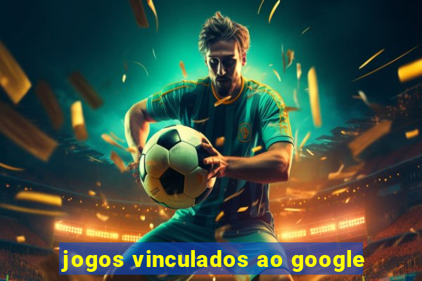 jogos vinculados ao google