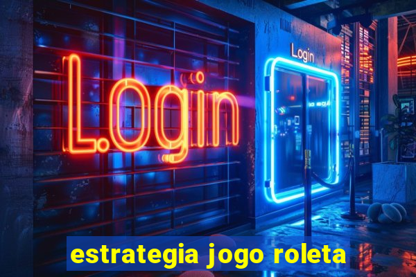 estrategia jogo roleta