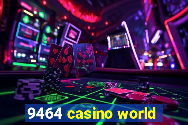 9464 casino world