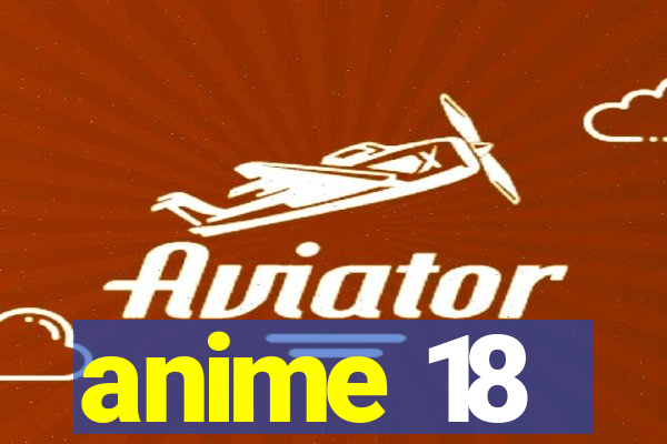 anime 18