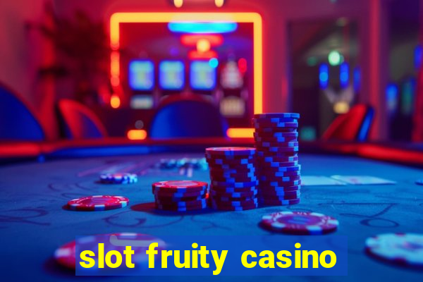 slot fruity casino