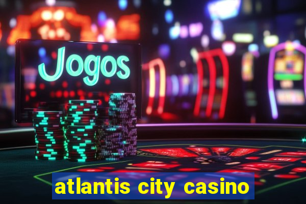 atlantis city casino