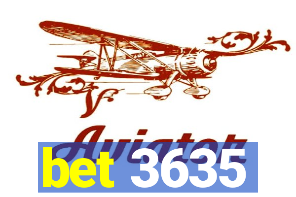 bet 3635